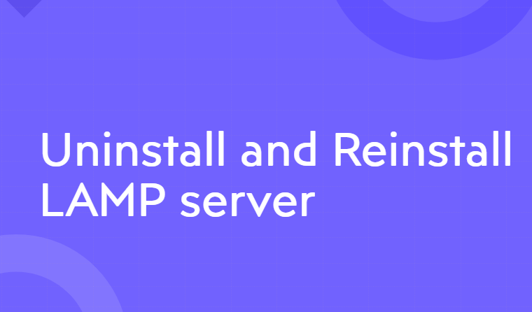 uninstall LAMP Server and reinstall fresh