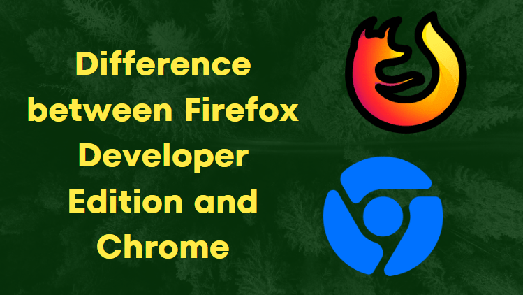 difference between Firefox Developer Edition and Chrome