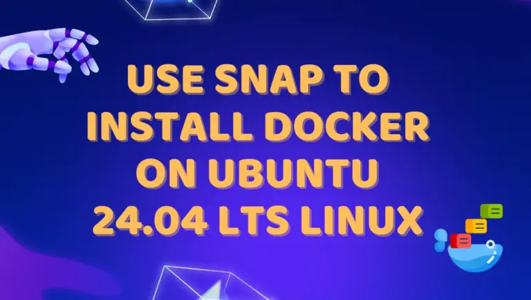 Use SNAP to install Docker on Ubuntu 24.04 LTS Linux