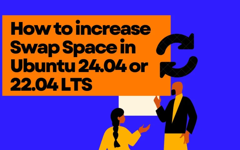 increase Swap Space in Ubuntu 24.04 or 22.04 LTS